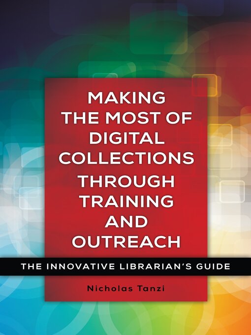 Title details for Making the Most of Digital Collections through Training and Outreach by Nick Tanzi - Available
